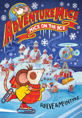 Cover image for 9781788452694 - Adventuremice: Mice on the Ice - from bestselling creative dream team, Reeve and McIntyre