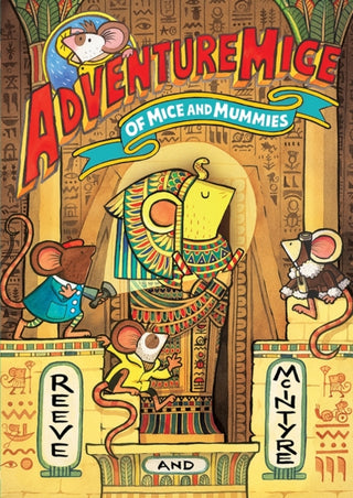 Cover image for 9781788453547 - Adventuremice: Of Mice and Mummies - from bestselling creative dream team, Reeve and McIntyre