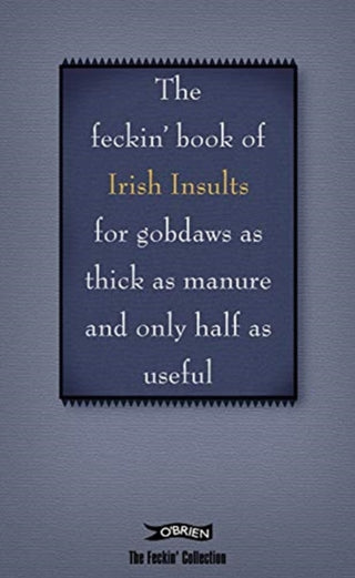 Cover image for 9781788491693 - The Book of Feckin' Irish Insults for gobdaws as thick as manure and only half as useful