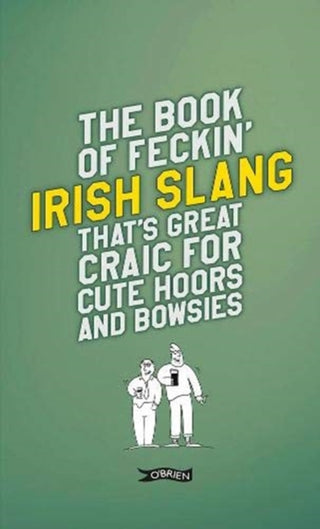 Cover image for 9781788491709 - The Book of Feckin' Irish Slang that's great craic for cute hoors and bowsies