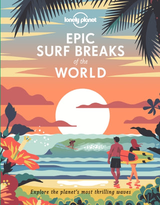 Cover image for 9781788686501 - Lonely Planet Epic Surf Breaks of the World