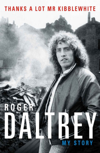 Cover image for 9781788700313 - Roger Daltrey: Thanks a lot Mr Kibblewhite, The Sunday Times Bestseller