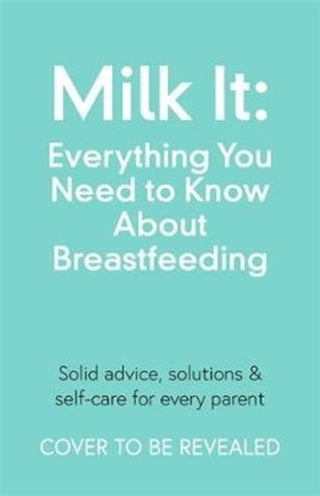 Supplemental image for 9781788702744 - Milk It: Everything You Need to Know About Breastfeeding