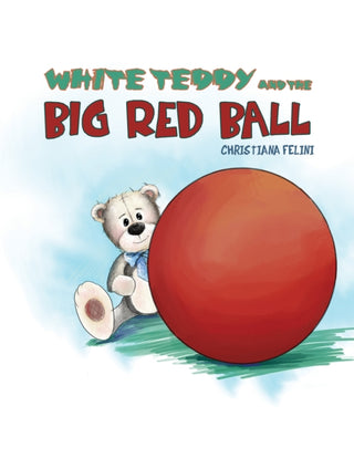 Cover image for 9781788786300 - White Teddy and the Big Red Ball
