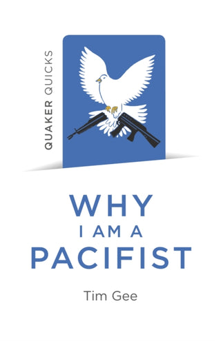 Cover image for 9781789040166 - Quaker Quicks – Why I am a Pacifist – A call for a more nonviolent world