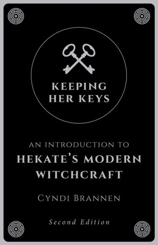 Cover image for 9781789040753 - Keeping Her Keys – An Introduction to Hekate`s Modern Witchcraft – Second Edition