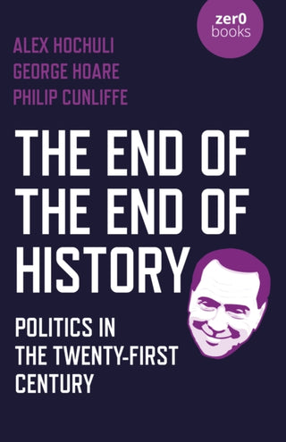 Cover image for 9781789045239 - End of the End of History, The – Politics in the Twenty–First Century