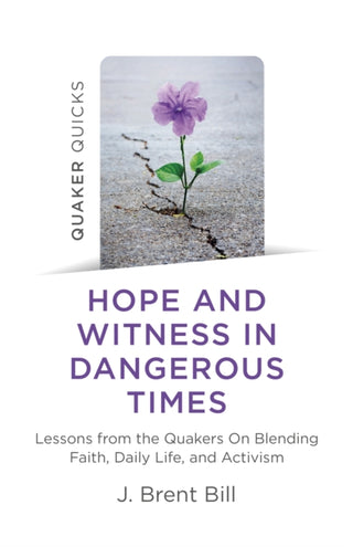 Cover image for 9781789046199 - Quaker Quicks – Hope and Witness in Dangerous Ti – Lessons from the Quakers On Blending Faith, Daily Life, and Activism