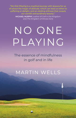 Cover image for 9781789047813 - No One Playing – The essence of mindfulness in golf and in life