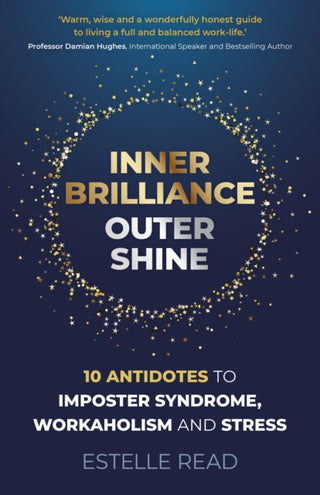 Supplemental image for 9781789048032 - Inner Brilliance, Outer Shine - 10 Antidotes to Imposter Syndrome, Workaholism and Stress