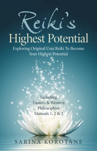 Cover image for 9781789048445 - Reiki′s Highest Potential – Exploring Original Usui Reiki To Become Your Highest Potential. Including Eastern & Western Philosophies Manuals 1