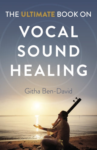 Cover image for 9781789048629 - Ultimate Book on Vocal Sound Healing, The