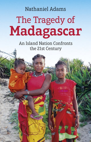 Cover image for 9781789048742 - Tragedy of Madagascar, The – An Island Nation Confronts the 21st Century