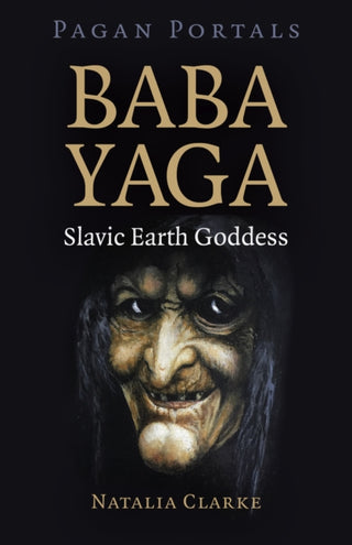 Cover image for 9781789048780 - Pagan Portals - Baba Yaga, Slavic Earth Goddess