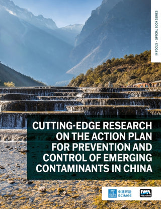 Cover image for 9781789064803 - Cutting-edge Research on the Action Plan for Prevention and Control of Emerging Contaminants in China