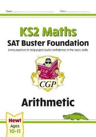 Cover image for 9781789084306 - KS2 Maths SAT Buster Foundation: Arithmetic (for the 2027 tests)
