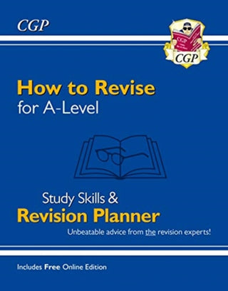 Cover image for 9781789086270 - How to Revise for A-Level: Study Skills & Planner - from CGP, the Revision Experts (inc Videos)