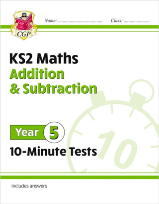 Cover image for 9781789086461 - KS2 Year 5 Maths 10-Minute Tests: Addition & Subtraction