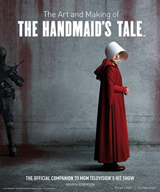 Cover image for 9781789090543 - The Art and Making of The Handmaid's Tale