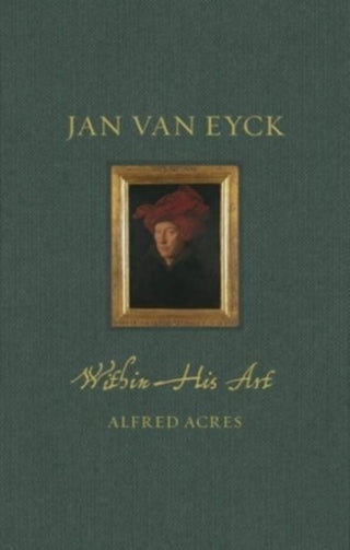 Cover image for 9781789147612 - Jan van Eyck within His Art