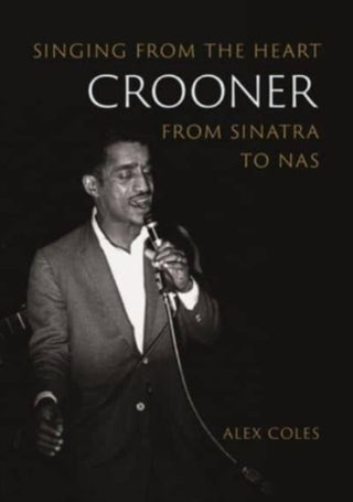 Cover image for 9781789147667 - Crooner – Singing from the Heart from Sinatra to Nas