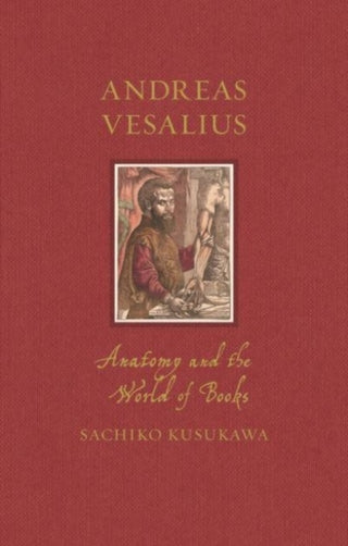 Cover image for 9781789148527 - Andreas Vesalius – Anatomy and the World of Books