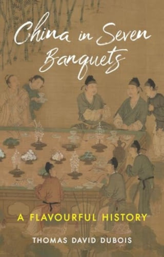 Cover image for 9781789148619 - China in Seven Banquets