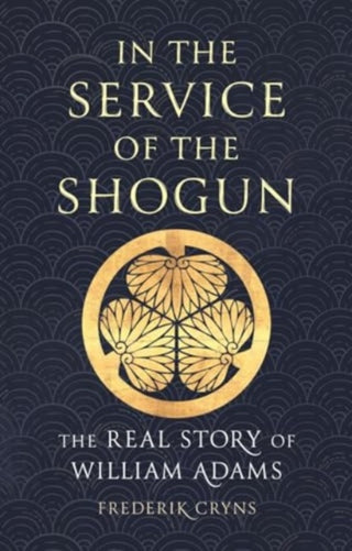 Cover image for 9781789148640 - In the Service of the Shogun – The Real Story of William Adams