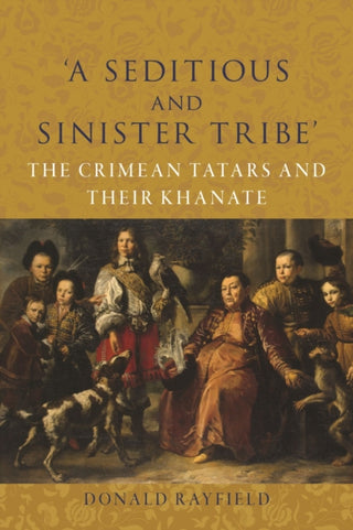 Cover image for 9781789149098 - "A Seditious and Sinister Tribe" – The Crimean Tatars and Their Khanate