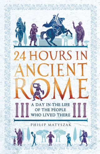 Cover image for 9781789291278 - 24 Hours in Ancient Rome
