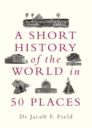 Cover image for 9781789291971 - A Short History of the World in 50 Places