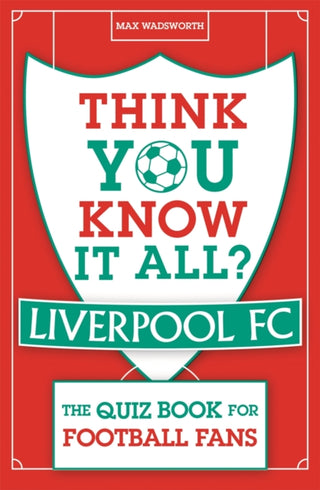 Cover image for 9781789294941 - Think You Know It All? Liverpool FC