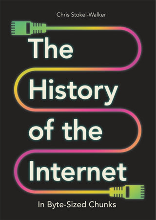 Cover image for 9781789295597 - The History of the Internet in Byte-Sized Chunks