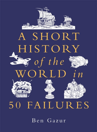 Cover image for 9781789297089 - A Short History of the World in 50 Failures