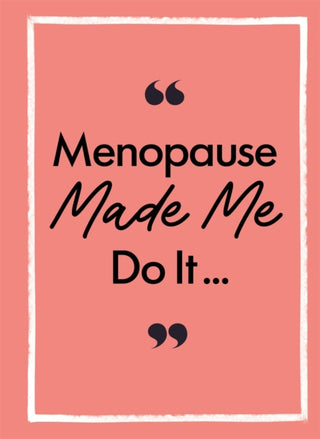 Cover image for 9781789299021 - Menopause Made Me Do It