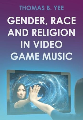 Cover image for 9781789389937 - Gender, Race and Religion in Video Game Music
