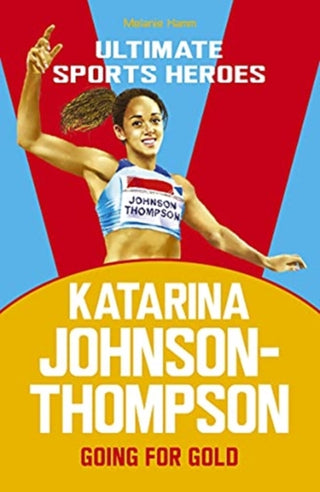 Cover image for 9781789463019 - Katarina Johnson-Thompson (Ultimate Sports Heroes)