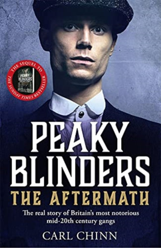 Cover image for 9781789464511 - Peaky Blinders: The Aftermath: The real story behind the next generation of British gangsters