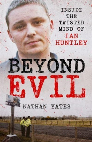 Cover image for 9781789465433 - Beyond Evil - Inside the Twisted Mind of Ian Huntley