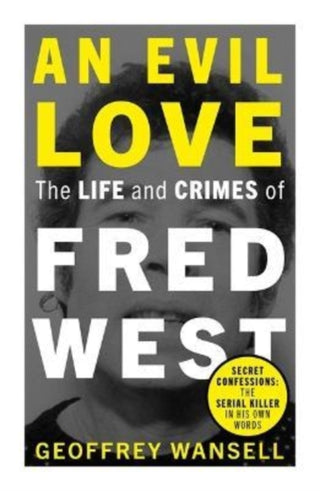 Cover image for 9781789466171 - An Evil Love: The Life and Crimes of Fred West