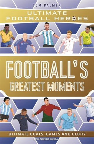 Cover image for 9781789467154 - Football's Greatest Moments (Ultimate Football Heroes - The No.1 football series): Collect Them All!