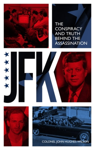 Cover image for 9781789467376 - JFK – The Conspiracy and Truth Behind the Assassination