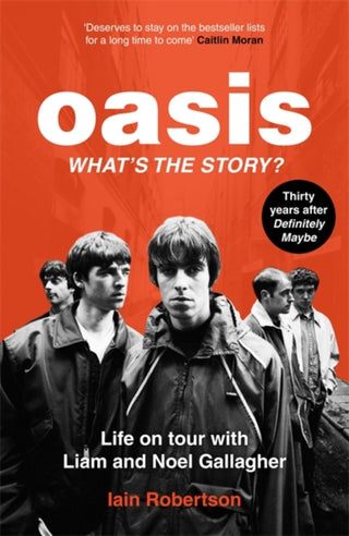 Cover image for 9781789467512 - Oasis: What's The Story?: Life on tour with Liam and Noel Gallagher