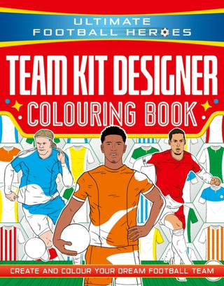 Cover image for 9781789469103 - Ultimate Football Heroes: Team Kit Designer Colouring Book