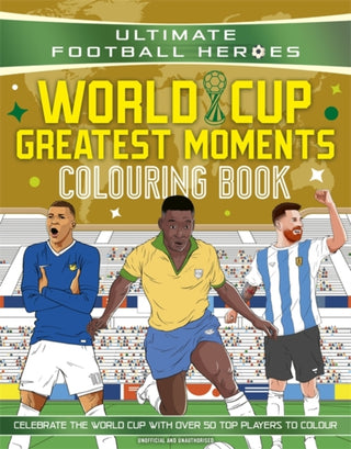 Cover image for 9781789469387 - Ultimate Football Heroes Colouring Book: World Cup Greatest Moments