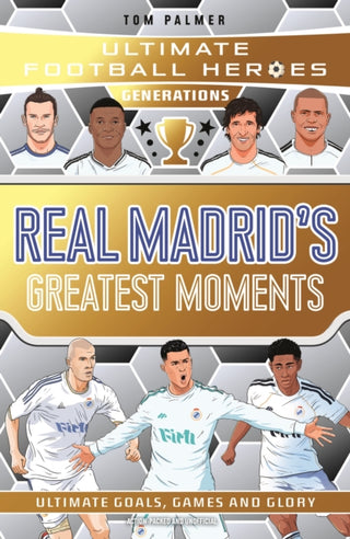 Cover image for 9781789469523 - Ultimate Football Heroes Generations: Real Madrid's Greatest Moments