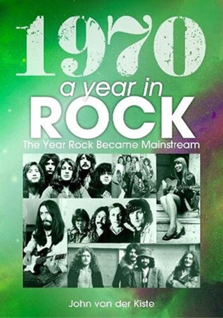 Cover image for 9781789521474 - 1970: A Year In Rock. The Year Rock Became Mainstream