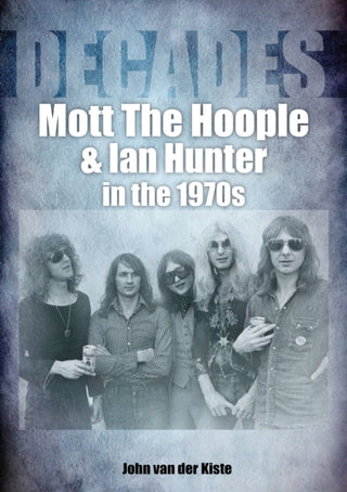 Cover image for 9781789521627 - Mott The Hoople and Ian Hunter in the 1970s (Decades)
