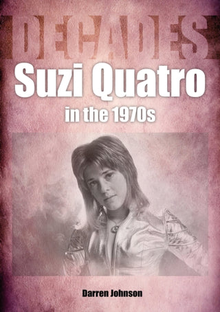 Cover image for 9781789522365 - Suzi Quatro in the 1970s (Decades)