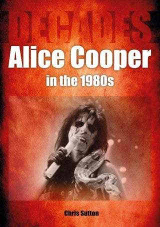 Cover image for 9781789522594 - Alice Cooper in the 1980s (Decades)